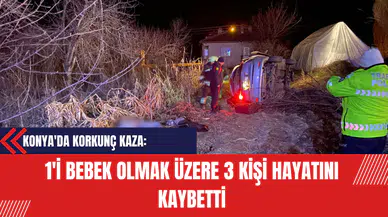 Konya'da Korkunç Kaza: 1'i Bebek Olmak Üzere 3 Kişi Hayatını Kaybetti