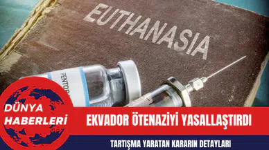 Ekvador Ötenaziyi Yasallaştırdı: Tartışma Yaratan Kararın Detayları