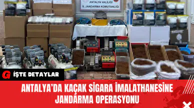 Antalya’da Kaçak Sigara İmalathanesine Jandarma Operasyonu