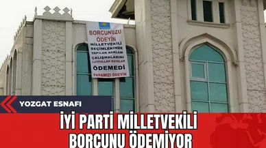 Yozgat Esnafı: İYİ Parti Milletvekili Borcunu Ödemiyor