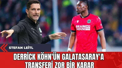 Stefan Leitl: Derrick Köhn'ün Galatasaray'a Transferi Zor Bir Karar
