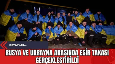 Rusya ve Ukrayna Arasında Esir Takası Gerçekleştirildi