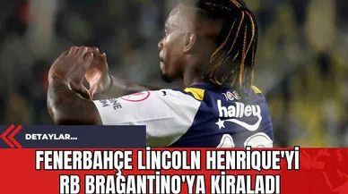 Fenerbahçe Lincoln Henrique'yi RB Bragantino'ya kiraladı