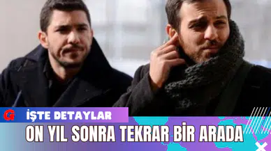 On Yıl Sonra Tekrar Bir Arada