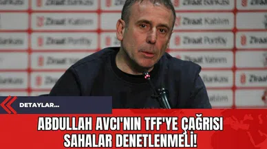 Abdullah Avcı'nın TFF'ye Çağrısı: Sahalar Denetlenmeli