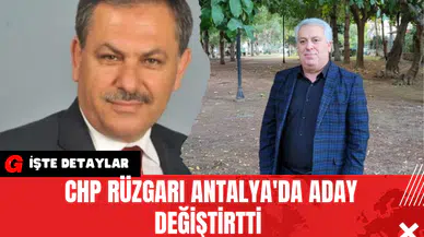 CHP Rüzgarı Antalya'da Aday Değiştirtti 