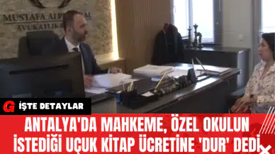 Antalya'da Mahkeme Özel Okulun İstediği Uçuk Kitap Ücretine 'Dur' Dedi