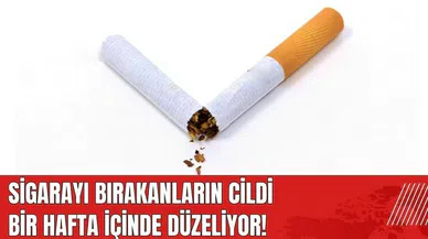 Sigarayı bırakanların cildi bir hafta içinde düzeliyor!
