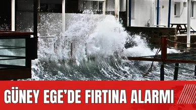 Güney Ege'de fırtına alarmı!