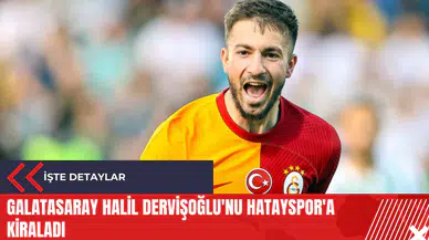 Galatasaray Halil Dervişoğlu'nu Hatayspor'a kiraladı