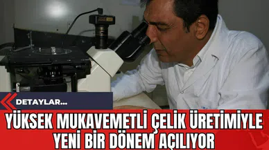 Yüksek Mukavemetli Çelik Üretimiyle Yeni Bir Dönem Açılıyor