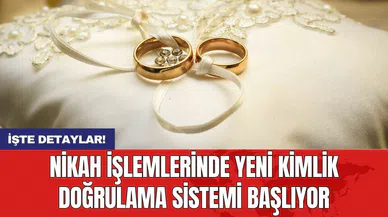 Nikah işlemlerinde yeni kimlik doğrulama sistemi başlıyor