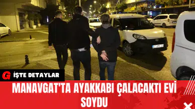 Manavgat'ta Ayakkabı Çalacaktı Evi Soydu
