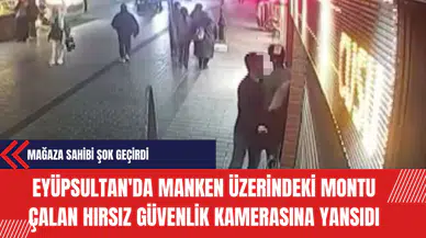Eyüpsultan'da Manken Üzerindeki Montu Çalan Hırsız Güvenlik Kamerasına Yansıdı