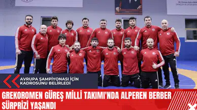 Grekoromen Güreş Milli Takımı'nda Alperen Berber sürprizi yaşandı