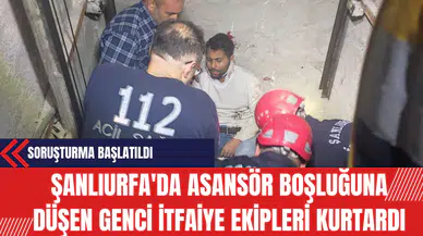 Şanlıurfa'da Asansör Boşluğuna Düşen Genci İtfaiye Ekipleri Kurtardı
