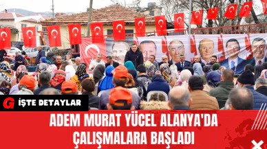 Adem Murat Yücel Alanya'da Çalışmalara Başladı