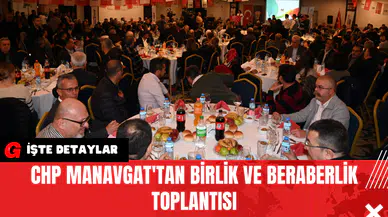 CHP Manavgat'tan Birlik ve Beraberlik Toplantısı