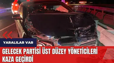Gelecek Partisi üst düzey yöneticileri kaza geçirdi