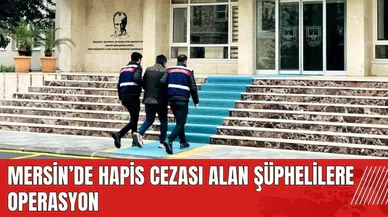 Mersin'de hapis cezası alan şüphelilere operasyon