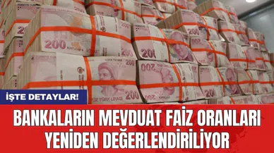Bankaların mevduat faiz oranları yeniden değerlendiriliyor