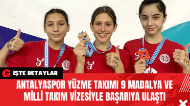 Antalyaspor Yüzme Takımı 9 Madalya ve Milli Takım Vizesiyle Başarıya Ulaştı