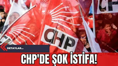 CHP'de Şok İstifa!