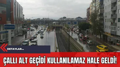 Çallı alt geçidi kullanılamaz hale geldi