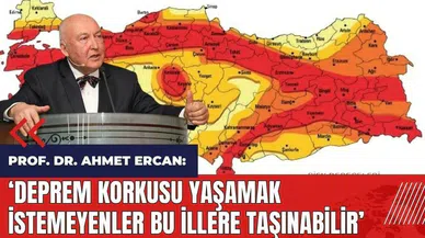 Prof. Dr. Ahmet Ercan: Deprem korkusu yaşamak istemeyenler bu illere taşınabilir