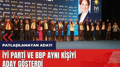 Paylaşılamayan aday! İYİ Parti ve BBP aynı kişiyi aday gösterdi