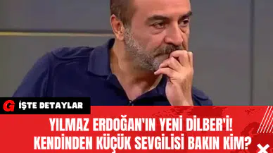 Yılmaz Erdoğan'ın Yeni Dilber'i! Kendinden Küçük Sevgilisi Bakın Kim?
