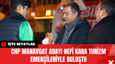 CHP Manavgat Adayı Nefi Kara Turizm Emekçileriyle Buluştu