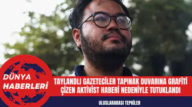 Taylandlı Gazeteciler Tapınak Duvarına Grafiti Çizen Aktivist Haberi Nedeniyle Tutuklandı