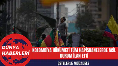 Kolombiya Hükümeti Tüm Hapishanelerde Acil Durum İlan Etti