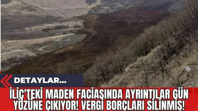 İliç'teki Maden Faciasında Ayrıntılar Gün Yüzüne Çıkıyor! Vergi Borçları Silinmiş!