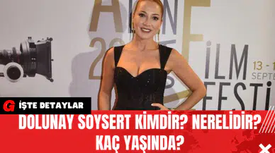 Dolunay Soysert Kimdir? Nerelidir? Kaç Yaşında?