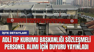 Adli Tıp Kurumu Başkanlığı sözleşmeli personel alımı için duyuru yayınladı
