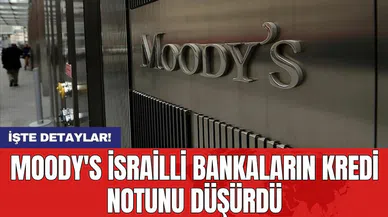 Moody's İsrailli bankaların kredi notunu düşürdü