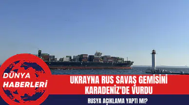 Ukrayna Rus Savaş Gemisini Karadeniz'de Vurdu