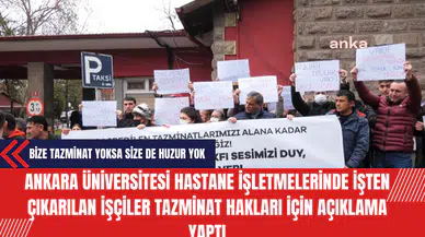 Ankara Üniversitesi Hastane İşletmelerinde İşten Çıkarılan İşçiler Tazminat Hakları İçin Açıklama Yaptı