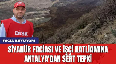 Siyanür faciası ve işçi katliamına Antalya'dan sert tepki