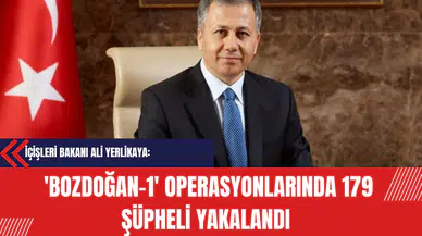 İçişleri Bakanı Ali Yerlikaya: 'Bozdoğan-1' Operasyonlarında 179 Şüpheli Yakalandı