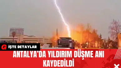 Antalya’da Yıldırım Düşme Anı Kaydedildi