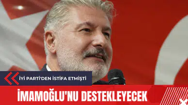 İYİ Parti'den istifa etmişti: İmamoğlu'nu destekleyecek