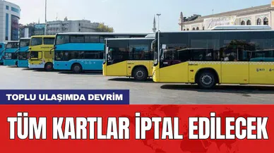 Toplu ulaşımda devrim: Tüm kartlar iptal edilecek