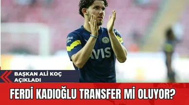 Ferdi Kadıoğlu Transfer Mi Oluyor? Başkan Ali Koç Açıkladı