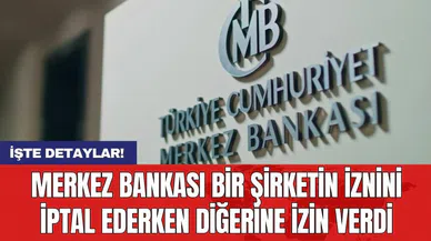 Merkez Bankası bir şirketin iznini iptal ederken diğerine izin verdi