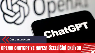 OpenAI ChatGPT'ye hafıza özelliğini ekliyor