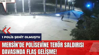 Mersin'de polisevine ter*r saldırısı davasında flaş gelişme!