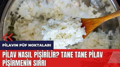 Pilav nasıl pişirilir? Tane tane pilav pişirmenin sırrı